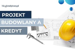 Jak uzyskać kredyt na budowę domu z własną działką? Praktyczny przewodnik